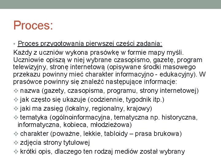 Proces: • Proces przygotowania pierwszej części zadania: Każdy z uczniów wykona prasówkę w formie