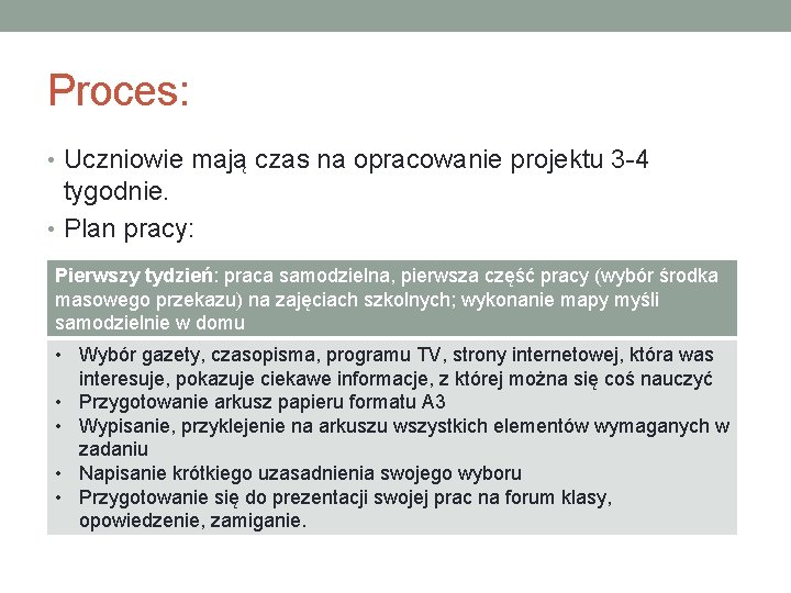 Proces: • Uczniowie mają czas na opracowanie projektu 3 -4 tygodnie. • Plan pracy: