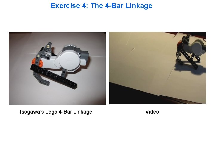 Exercise 4: The 4 -Bar Linkage Isogawa’s Lego 4 -Bar Linkage Video 