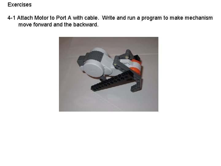 Exercises 4 -1 Attach Motor to Port A with cable. Write and run a