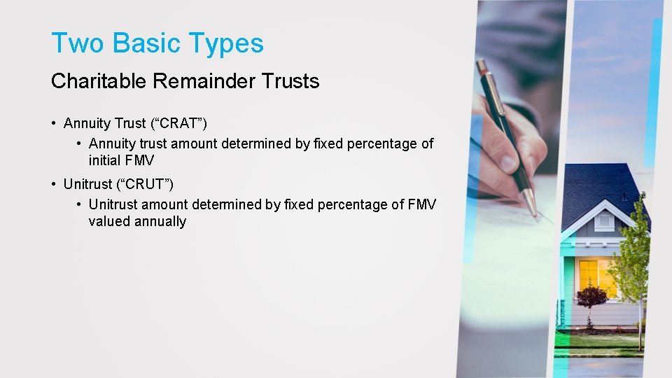 Two Basic Types Charitable Remainder Trusts • Annuity Trust (“CRAT”) • Annuity trust amount