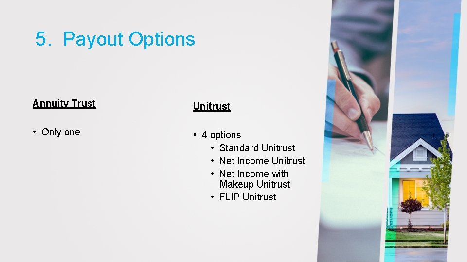 5. Payout Options Annuity Trust Unitrust • Only one • 4 options • Standard