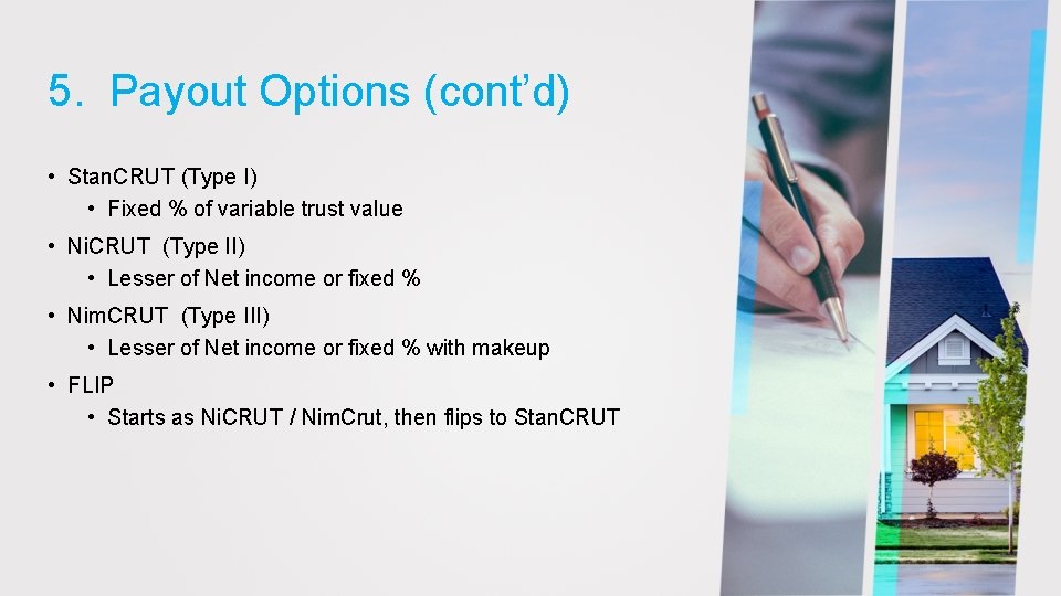 5. Payout Options (cont’d) • Stan. CRUT (Type I) • Fixed % of variable