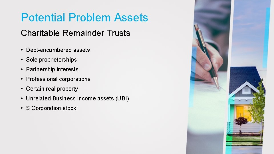 Potential Problem Assets Charitable Remainder Trusts • Debt-encumbered assets • Sole proprietorships • Partnership