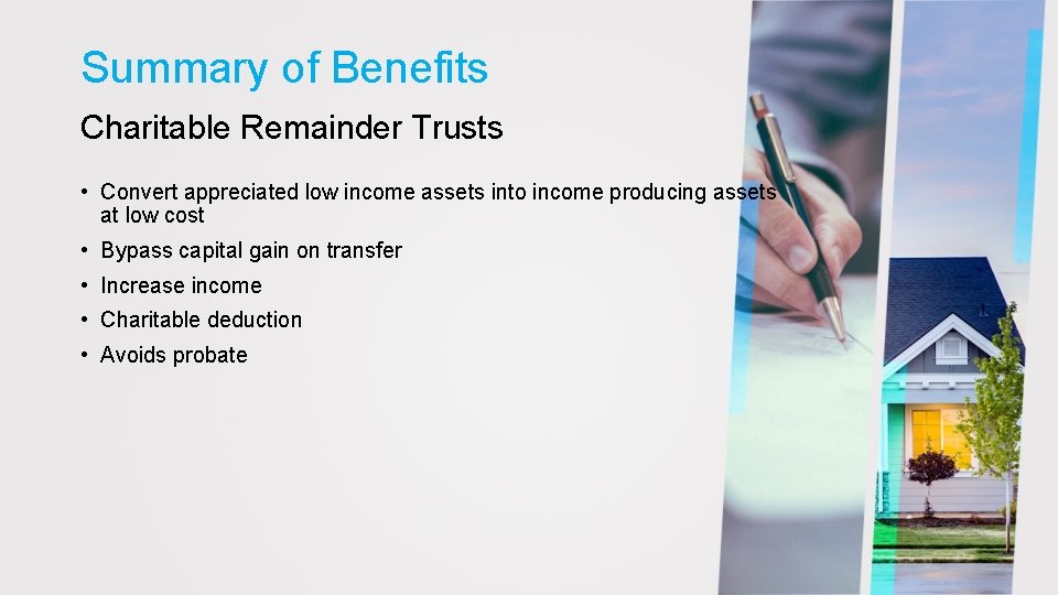 Summary of Benefits Charitable Remainder Trusts • Convert appreciated low income assets into income