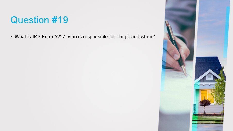 Question #19 • What is IRS Form 5227, who is responsible for filing it