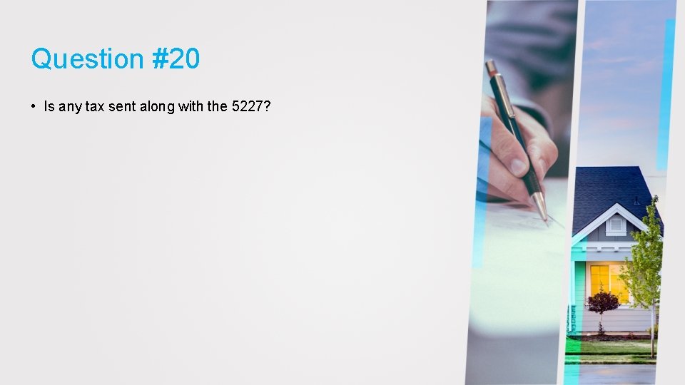 Question #20 • Is any tax sent along with the 5227? 