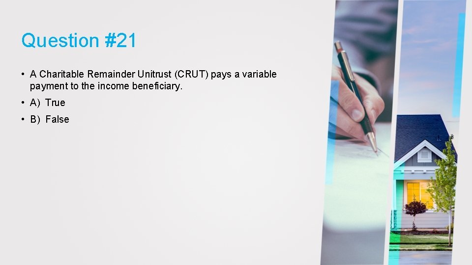 Question #21 • A Charitable Remainder Unitrust (CRUT) pays a variable payment to the