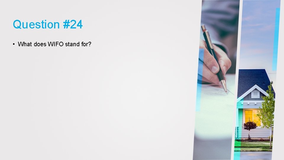 Question #24 • What does WIFO stand for? 