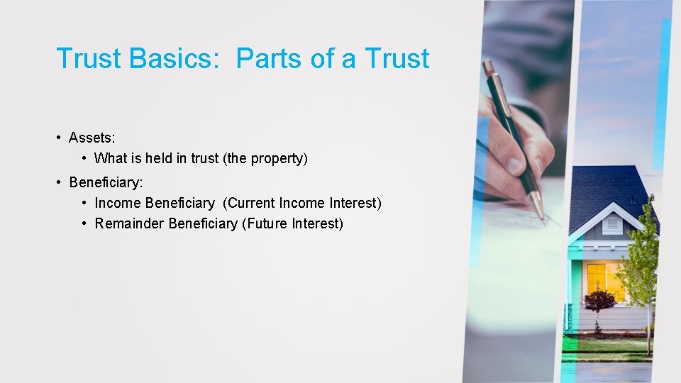 Trust Basics: Parts of a Trust • Assets: • What is held in trust
