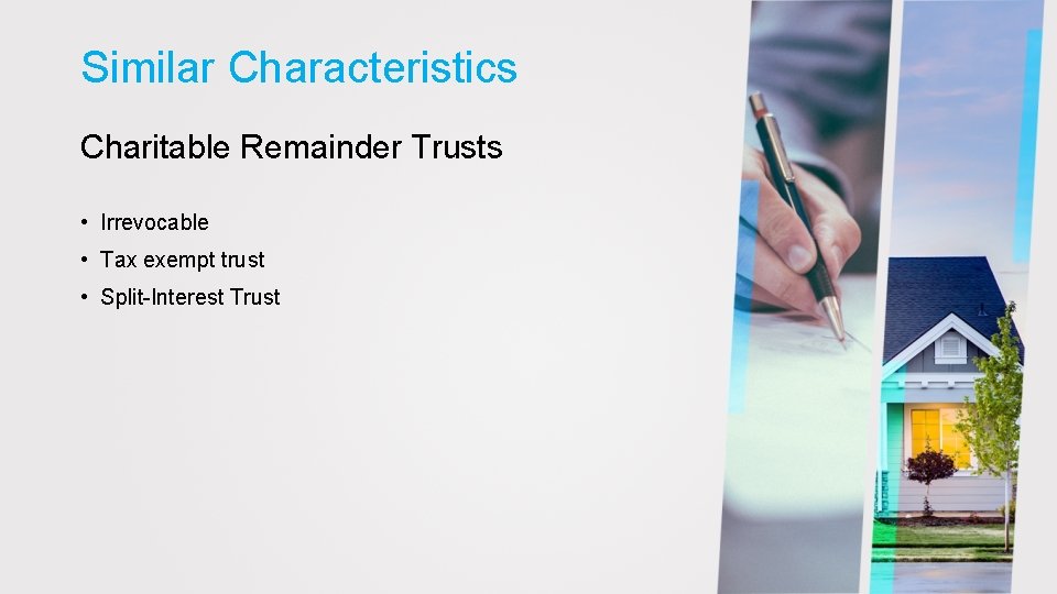 Similar Characteristics Charitable Remainder Trusts • Irrevocable • Tax exempt trust • Split-Interest Trust