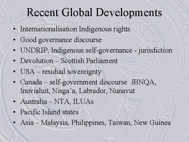 Recent Global Developments • • • Internationalisation Indigenous rights Good governance discourse UNDRIP, Indigenous
