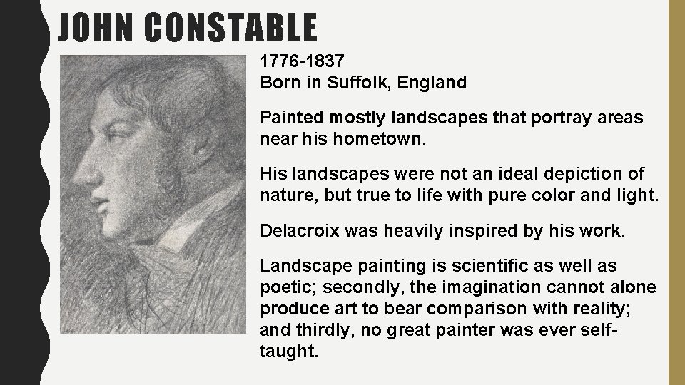 JOHN CONSTABLE 1776 -1837 Born in Suffolk, England Painted mostly landscapes that portray areas