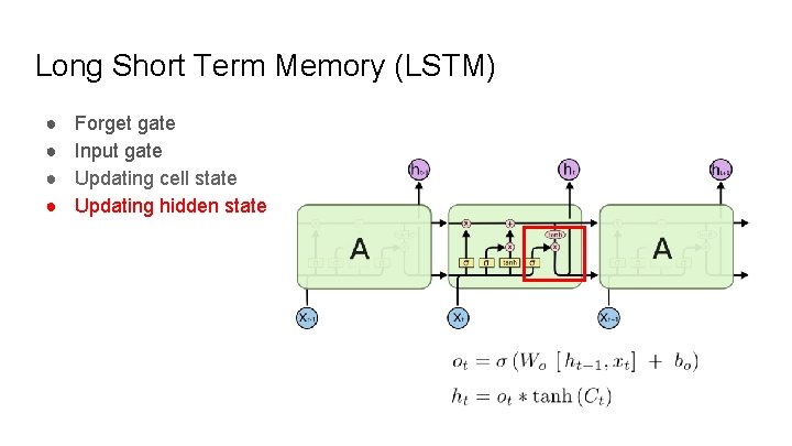 Long Short Term Memory (LSTM) ● ● Forget gate Input gate Updating cell state