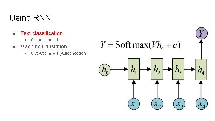 Using RNN ● Text classification ○ Output dim = 1 ● Machine translation ○