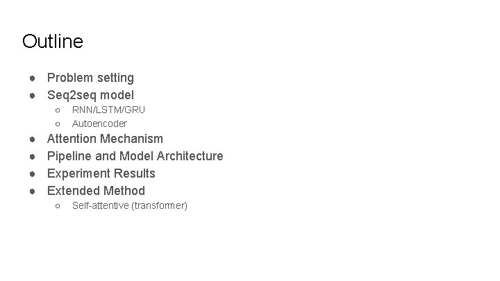 Outline ● Problem setting ● Seq 2 seq model ○ ○ ● ● RNN/LSTM/GRU