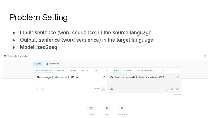 Problem Setting ● Input: sentence (word sequence) in the source language ● Output: sentence