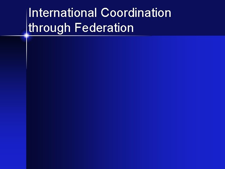 International Coordination through Federation 
