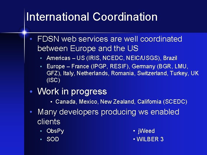 International Coordination • FDSN web services are well coordinated between Europe and the US