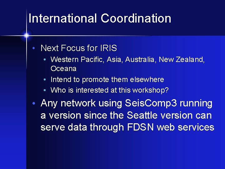 International Coordination • Next Focus for IRIS • Western Pacific, Asia, Australia, New Zealand,