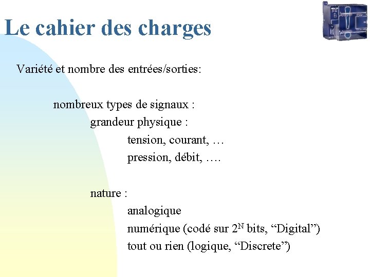 Le cahier des charges Variété et nombre des entrées/sorties: nombreux types de signaux :