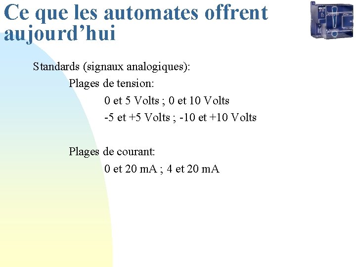 Ce que les automates offrent aujourd’hui Standards (signaux analogiques): Plages de tension: 0 et