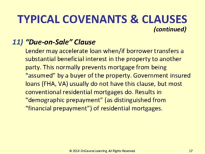 TYPICAL COVENANTS & CLAUSES (continued) 11) “Due-on-Sale” Clause Lender may accelerate loan when/if borrower