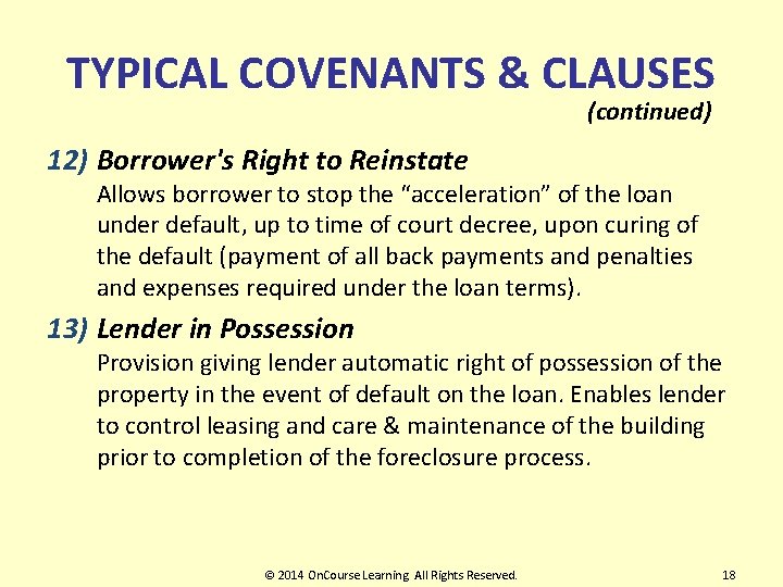 TYPICAL COVENANTS & CLAUSES (continued) 12) Borrower's Right to Reinstate Allows borrower to stop