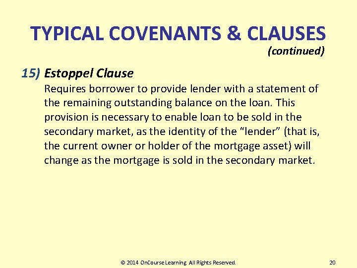 TYPICAL COVENANTS & CLAUSES (continued) 15) Estoppel Clause Requires borrower to provide lender with