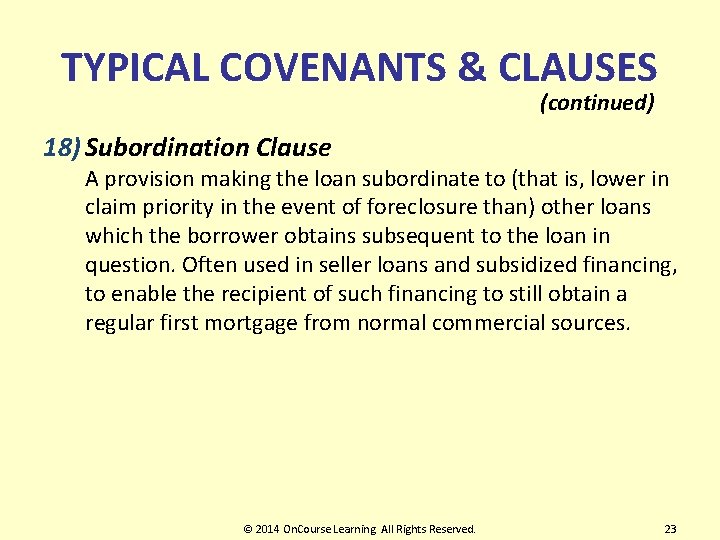 TYPICAL COVENANTS & CLAUSES (continued) 18) Subordination Clause A provision making the loan subordinate