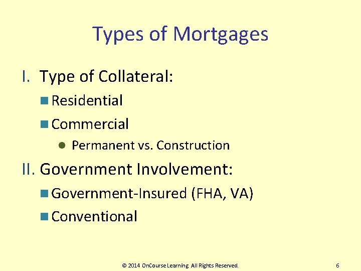 Types of Mortgages I. Type of Collateral: Residential Commercial l Permanent vs. Construction II.