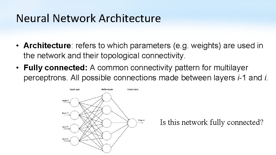 Neural Network Architecture • Architecture: refers to which parameters (e. g. weights) are used