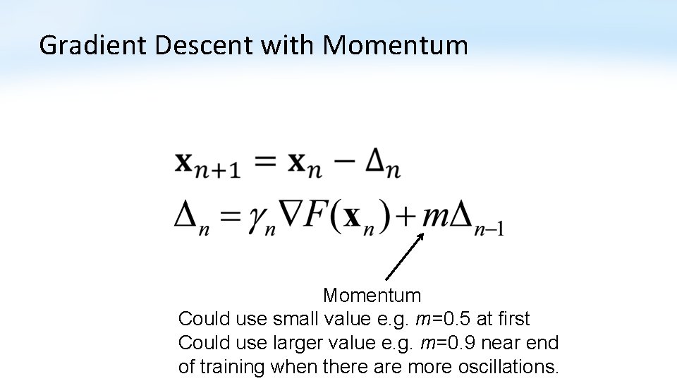 Gradient Descent with Momentum Could use small value e. g. m=0. 5 at first