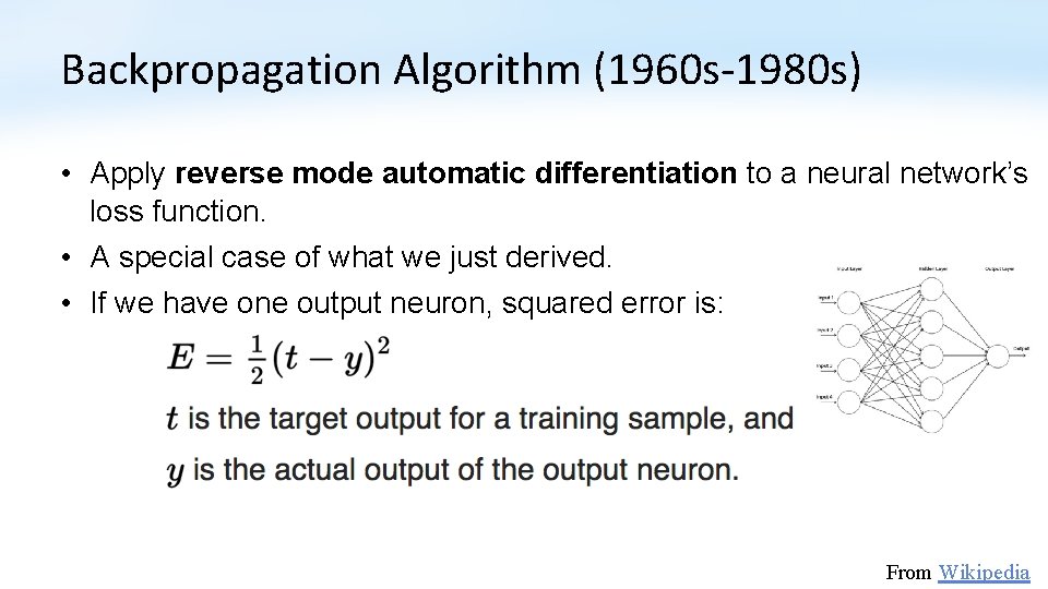 Backpropagation Algorithm (1960 s-1980 s) • Apply reverse mode automatic differentiation to a neural
