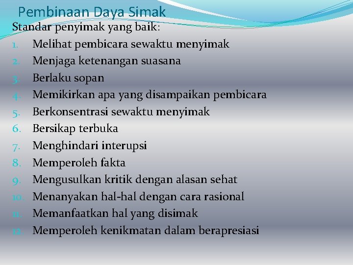 Pembinaan Daya Simak Standar penyimak yang baik: 1. Melihat pembicara sewaktu menyimak 2. Menjaga Pembinaan Daya Simak Standar penyimak yang baik: 1. Melihat pembicara sewaktu menyimak 2. Menjaga