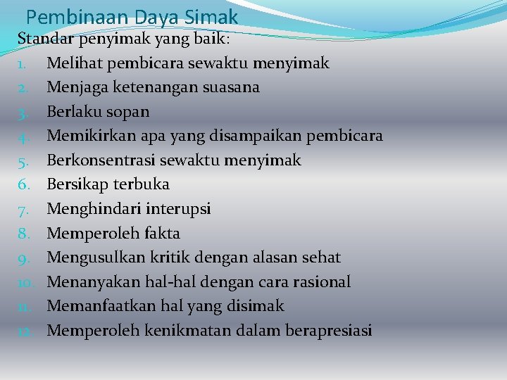 Pembinaan Daya Simak Standar penyimak yang baik: 1. Melihat pembicara sewaktu menyimak 2. Menjaga