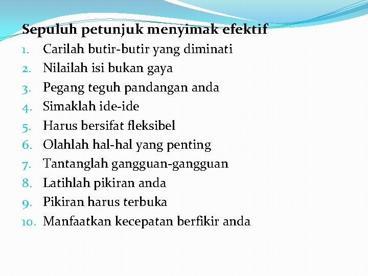 Sepuluh petunjuk menyimak efektif 1. 2. 3. 4. 5. 6. 7. 8. 9. 10.