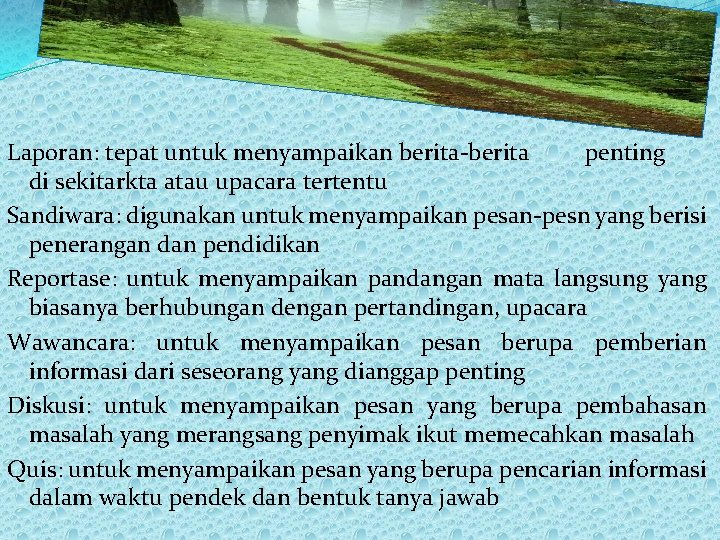 Laporan: tepat untuk menyampaikan berita-berita penting di sekitarkta atau upacara tertentu Sandiwara: digunakan untuk