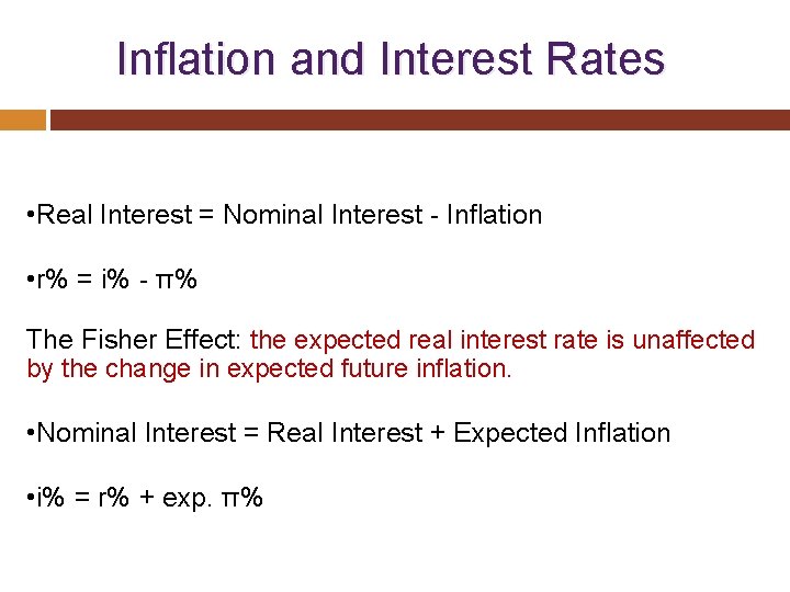  Inflation and Interest Rates • Real Interest = Nominal Interest Inflation • r%