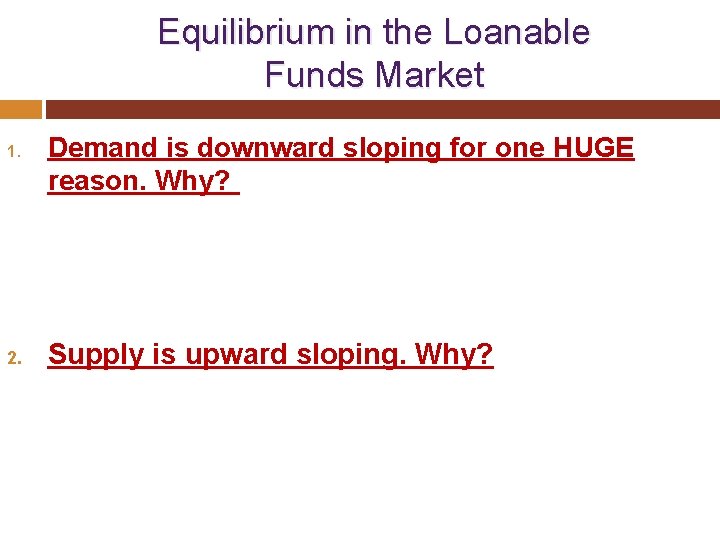  Equilibrium in the Loanable Funds Market 1. 2. Demand is downward sloping for