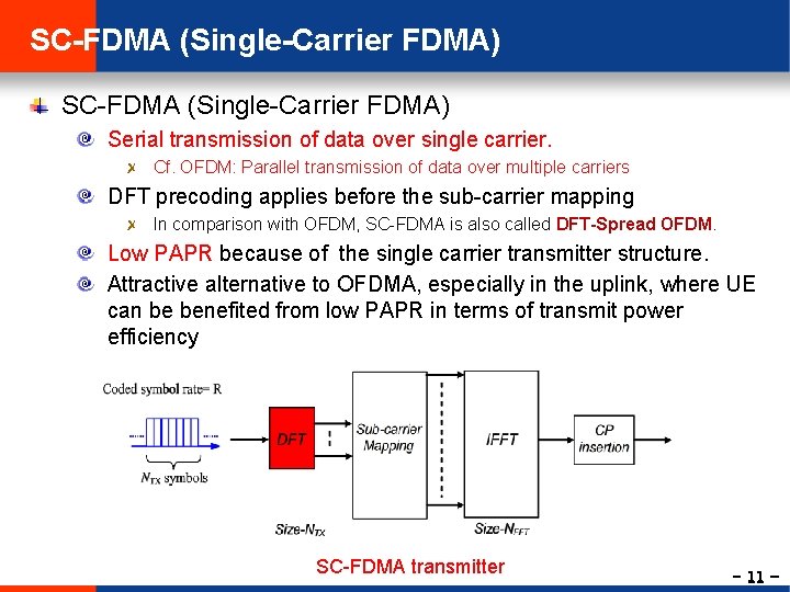 SC-FDMA (Single-Carrier FDMA) Serial transmission of data over single carrier. Cf. OFDM: Parallel transmission