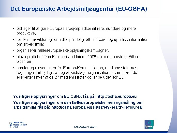  Det Europæiske Arbejdsmiljøagentur (EU-OSHA) • bidrager til at gøre Europas arbejdspladser sikrere, sundere