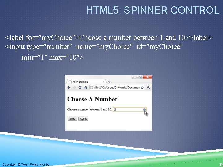HTML 5: SPINNER CONTROL <label for="my. Choice">Choose a number between 1 and 10: </label>