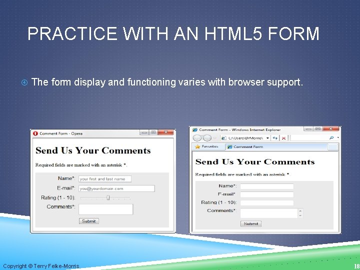 PRACTICE WITH AN HTML 5 FORM The form display and functioning varies with browser