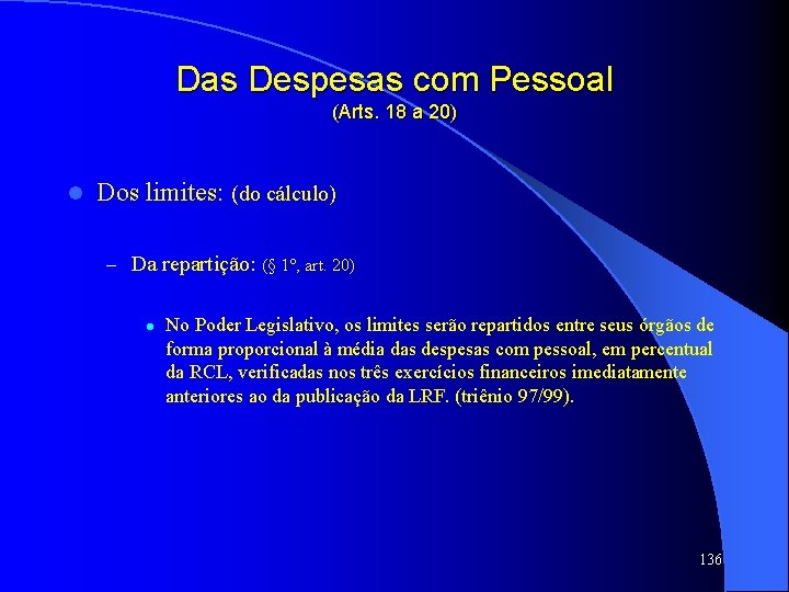 Das Despesas com Pessoal (Arts. 18 a 20) l Dos limites: (do cálculo) –