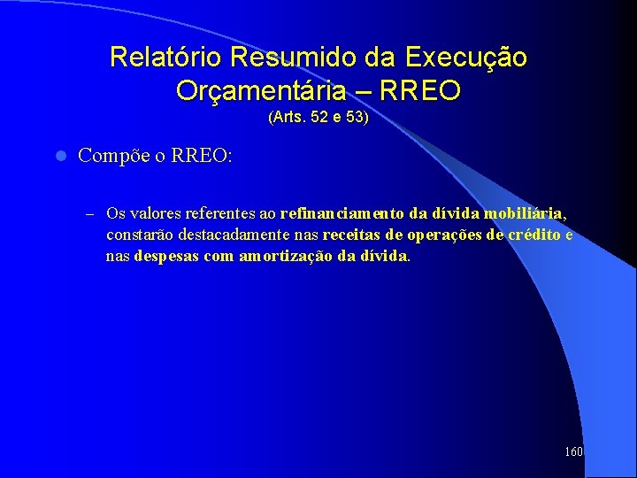Relatório Resumido da Execução Orçamentária – RREO (Arts. 52 e 53) l Compõe o
