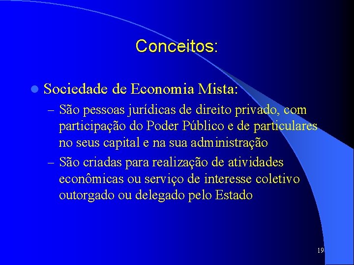 Conceitos: l Sociedade de Economia Mista: – São pessoas jurídicas de direito privado, com