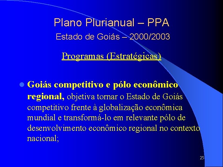 Plano Plurianual – PPA Estado de Goiás – 2000/2003 Programas (Estratégicas) l Goiás competitivo