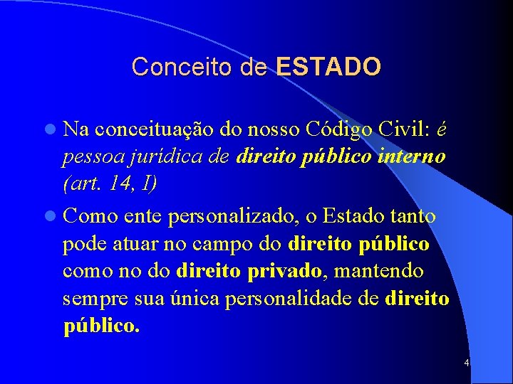 Conceito de ESTADO l Na conceituação do nosso Código Civil: é pessoa jurídica de