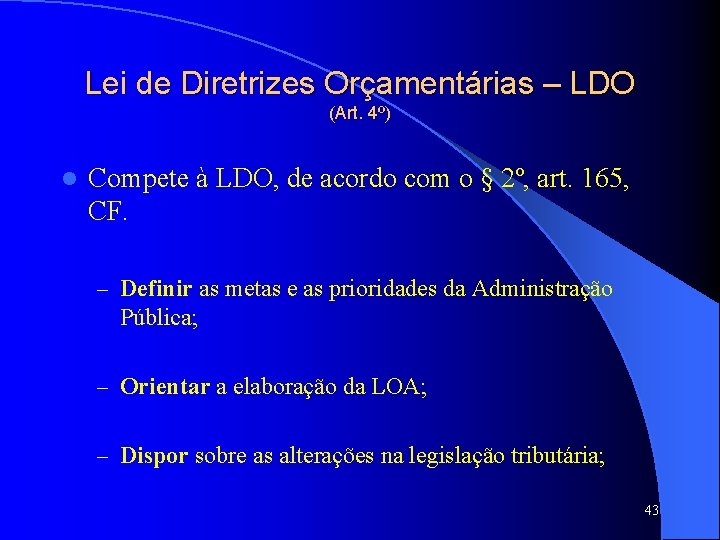 Lei de Diretrizes Orçamentárias – LDO (Art. 4º) l Compete à LDO, de acordo